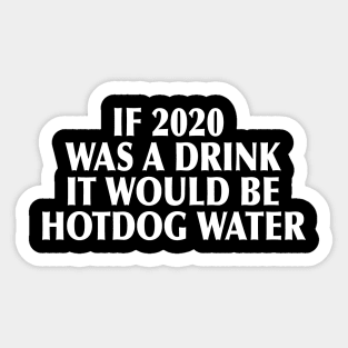 2020 was a drink... Sticker